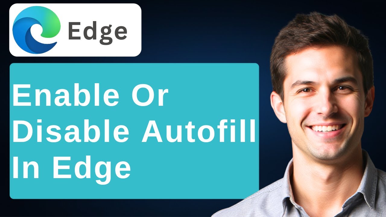How To Enable Or Disable Autofill In Microsoft Edge [2026 Guide]