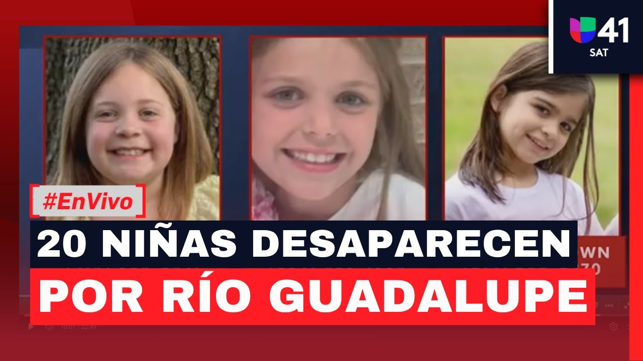 🔴 #EnVivo | Desaparecen 20 niñas de un campamentos de verano tras desbordamiento de río Guadalupe