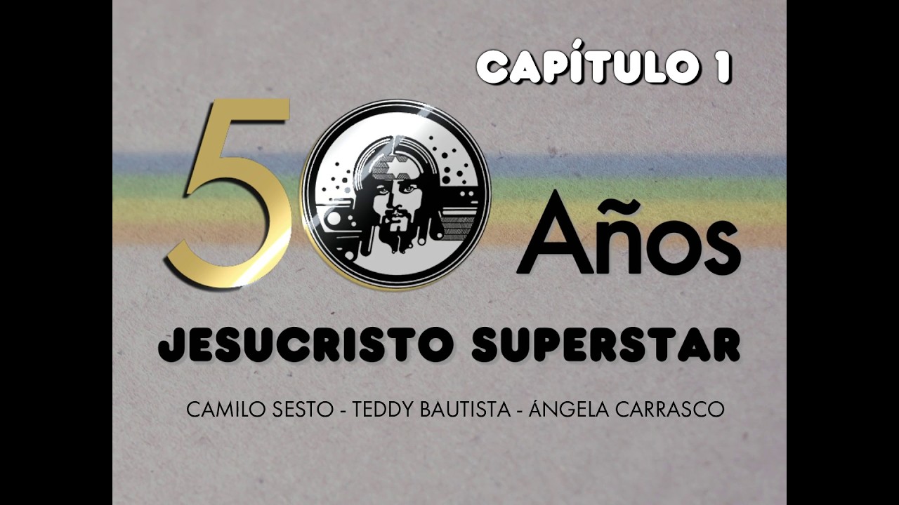 50 Años de Jesucristo Superstar - Capítulo 1/4