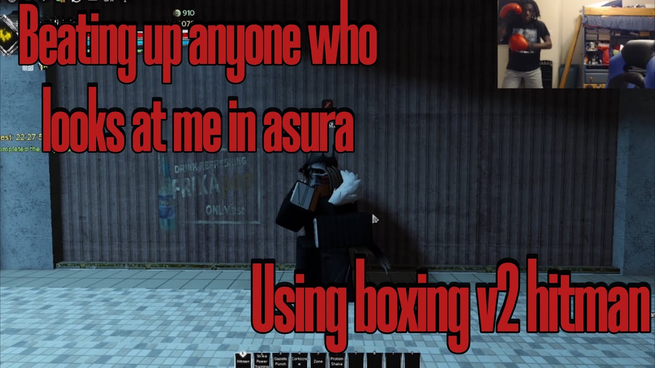 Beating up anyone who looks at me in Asura….(using boxing v2 hitman)