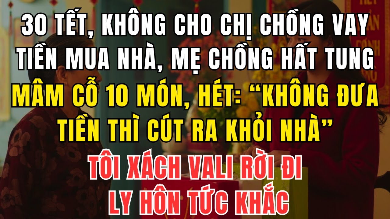 30 Tết Tôi Không Cho Chị Chồng Vay Tiền, Mẹ Chồng Hất Tung Mâm Cỗ Và Đuổi Tôi Ra Khỏi Nhà