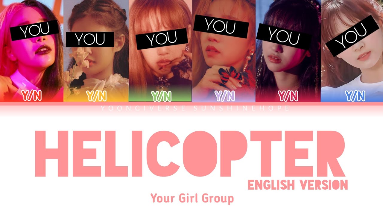 How would your girl group sing 'Helicopter (English Version)' by CLC (Color Coded Lyrics/Eng)