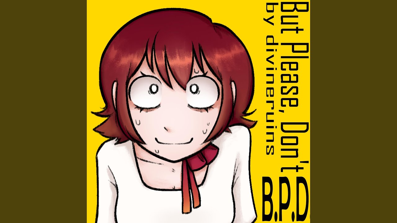 B.P.D. (But Please, Don't)
