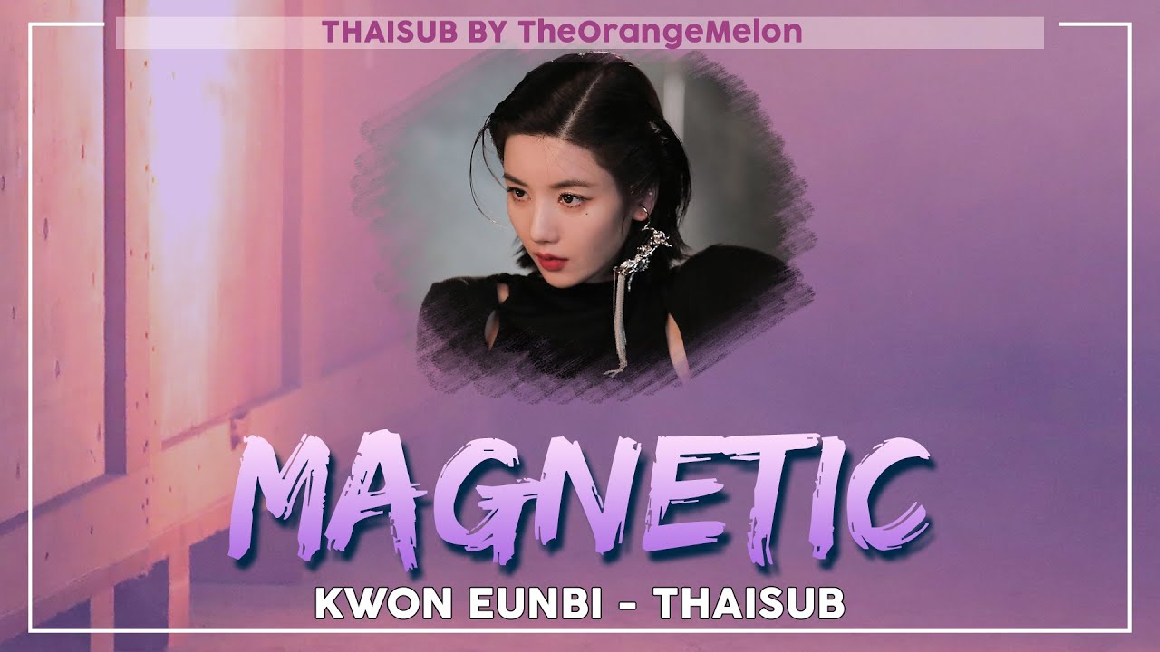 [THAISUB] Kwon Eunbi (권은비) - Magnetic