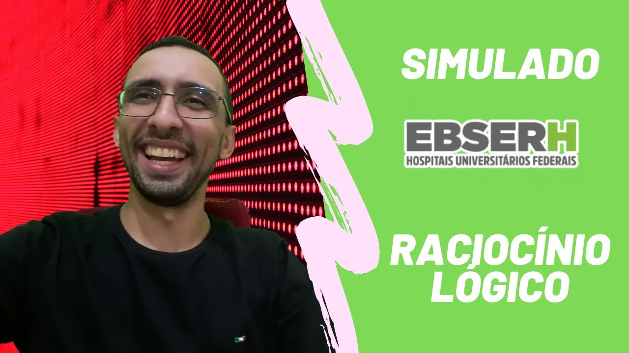 Raciocínio Lógico para a EBSERH - SIMULADO com 10 Questões - Banca IBFC