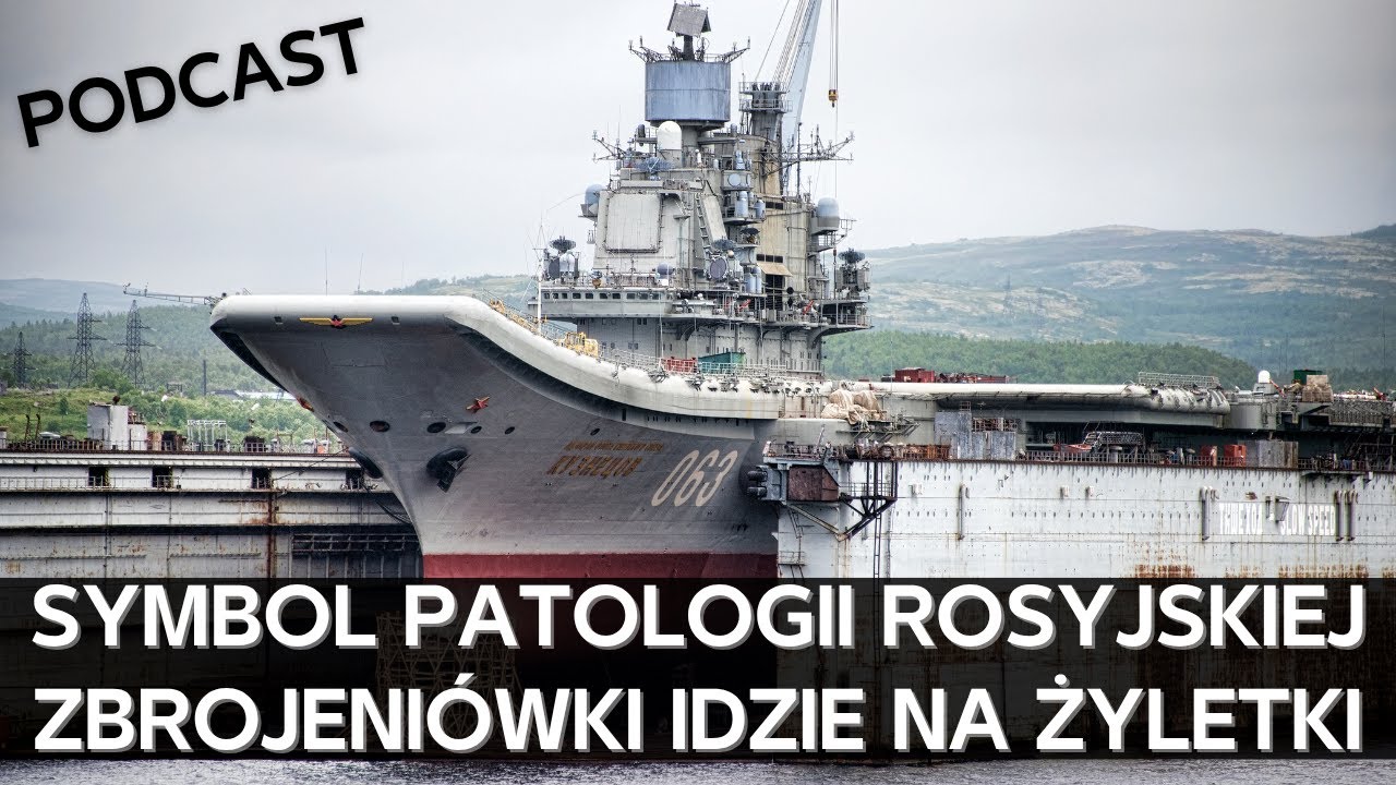 Co oznacza wycofanie Admirała Kuzniecowa z eksploatacji dla rosyjskiej marynarki wojennej? [PODCAST]