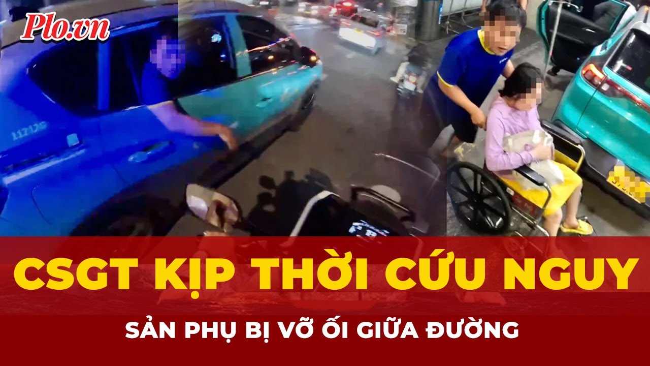 Khoảnh khắc sinh tử: CSGT gấp rút cứu nguy sản phụ bị vỡ ối giữa đường đến bệnh viện | Thời sự