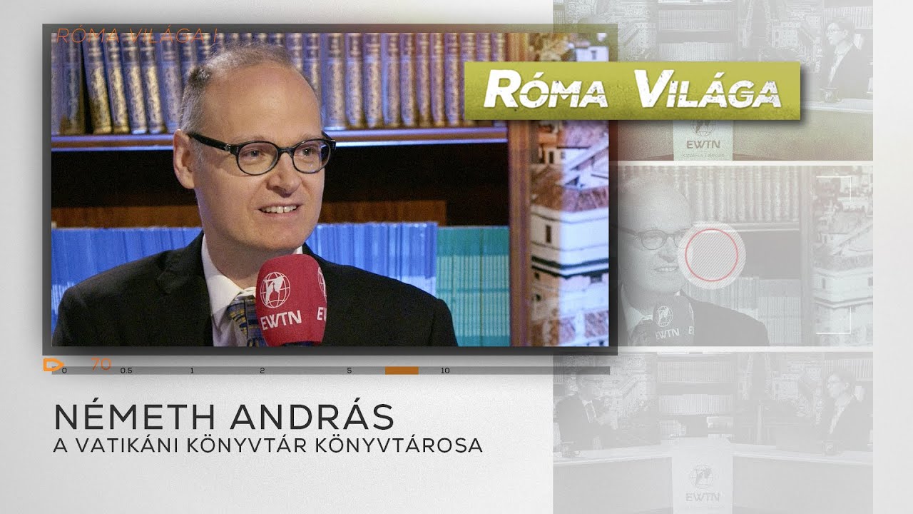 Róma Világa – Németh András, a vatikáni könyvtár könyvtárosa
