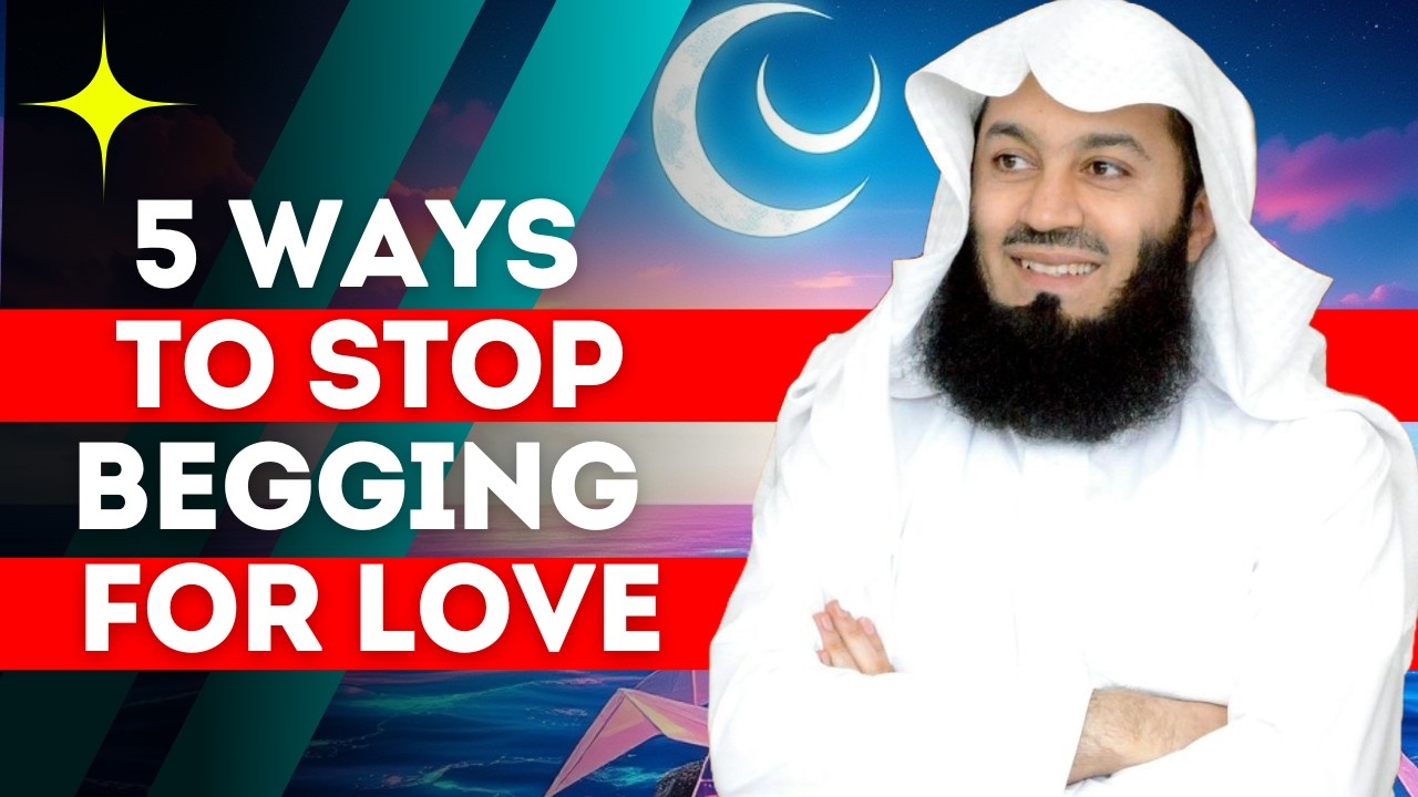 5 ways to stop BEGGING for LOVE | Build Self Respect with Faith | MUFTI MENK