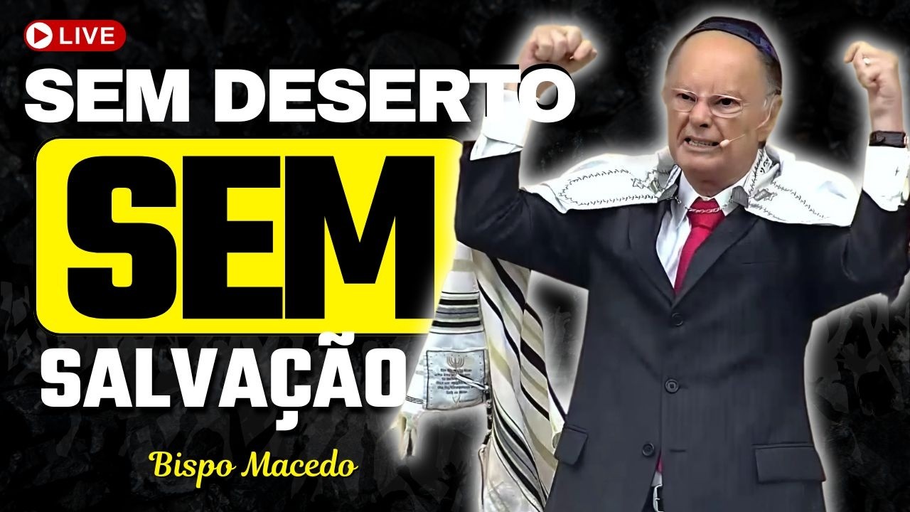 Se Você Não Passar Pelo Deserto, Vai Se Perder – Bispo Macedo