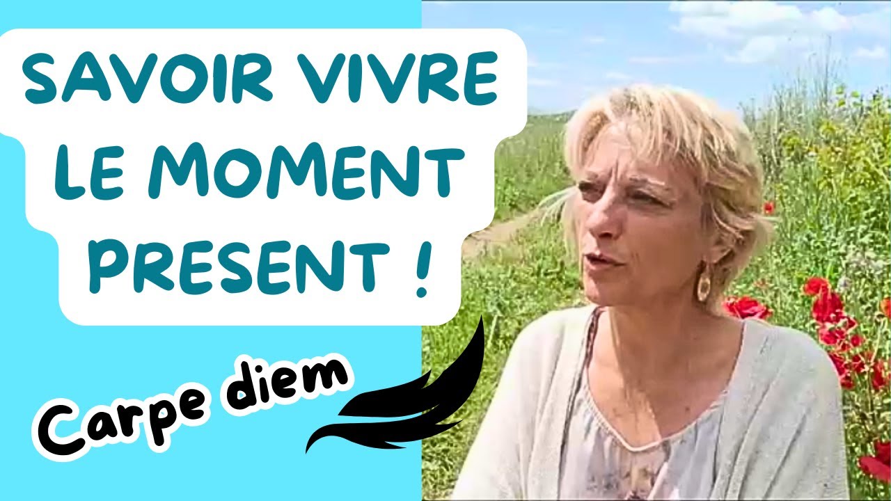 Carpe Diem ! Vivre le moment présent (apprenez à savourer chaque instant de votre vie 😊)