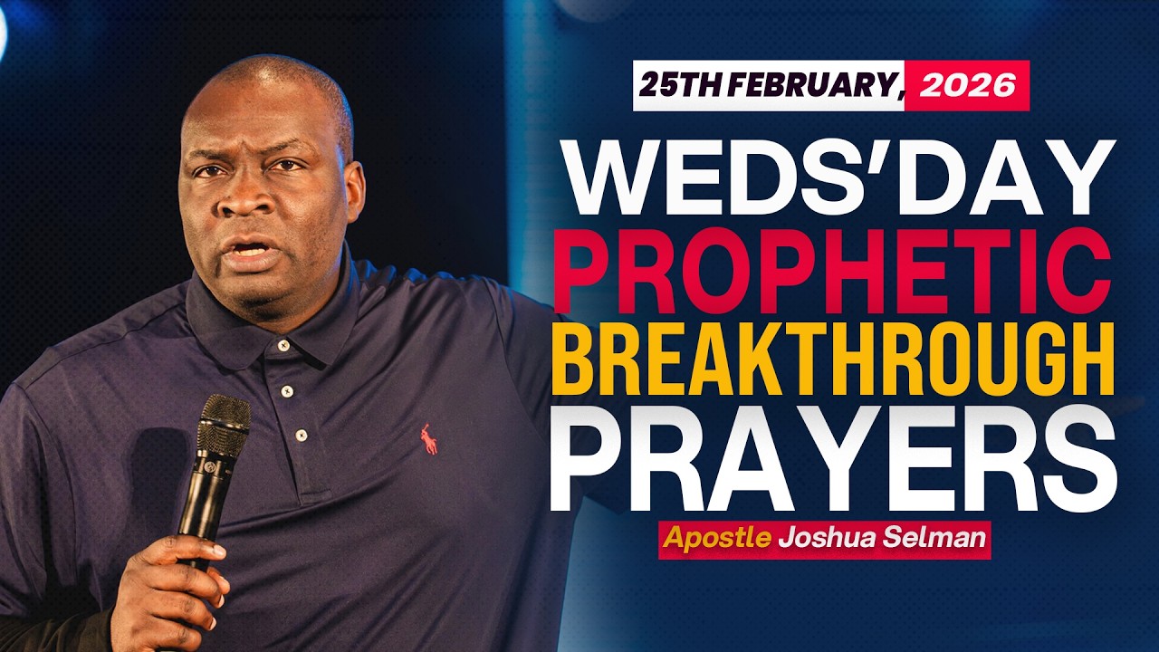 25TH FEBRUARY 2026, WEDNESDAY PROPHETIC PRAYERS - APOSTLE JOAHUA SELMAN 23108 26504 aac