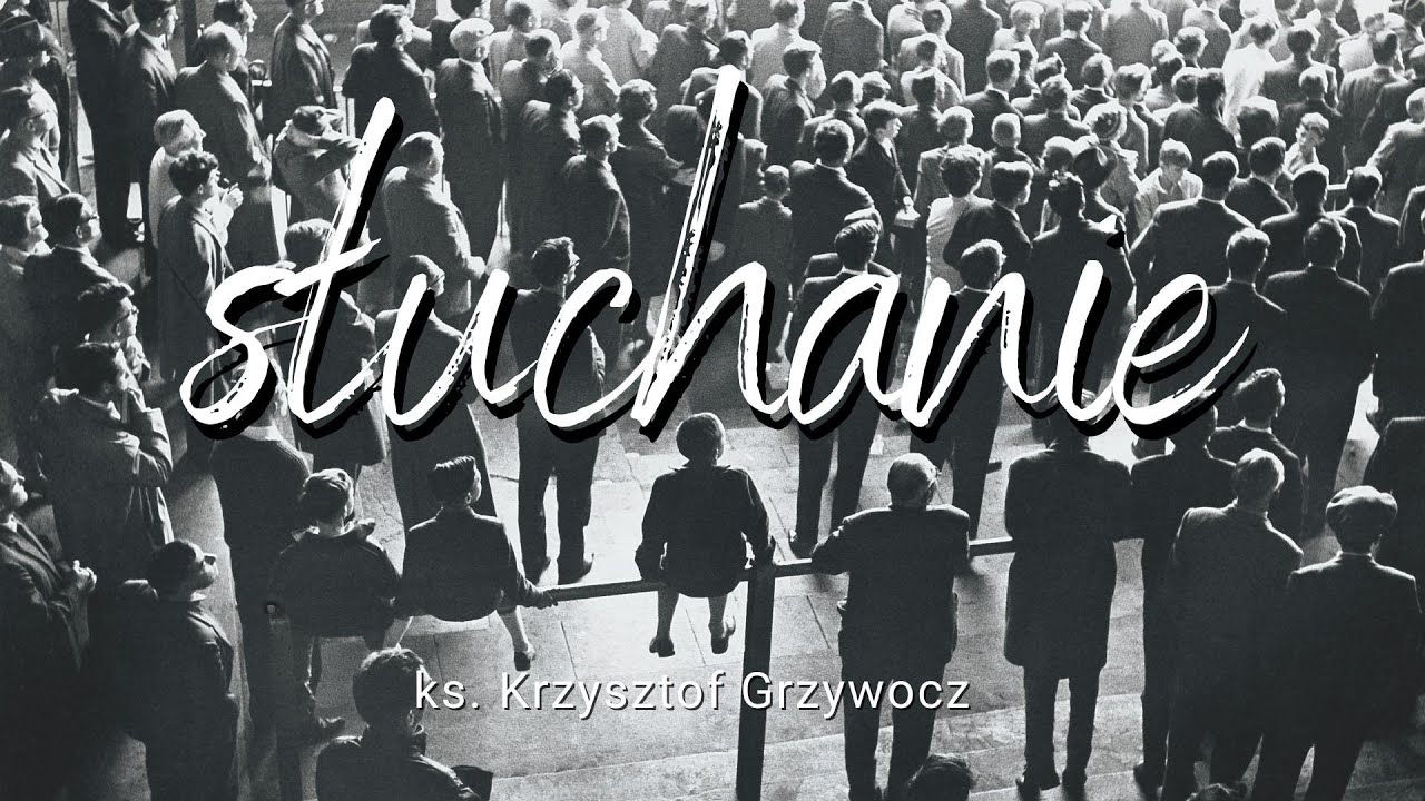 SŁUCHANIE - ks. Krzysztof Grzywocz