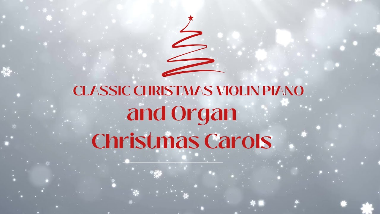 Classic Christmas Violin Piano and Organ Christmas Carols