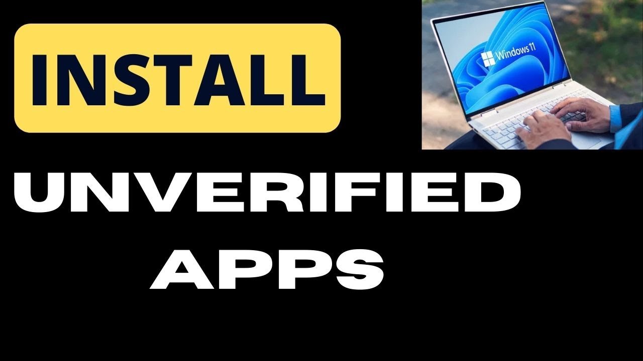 Install Unverified Apps on Windows 11 / 10