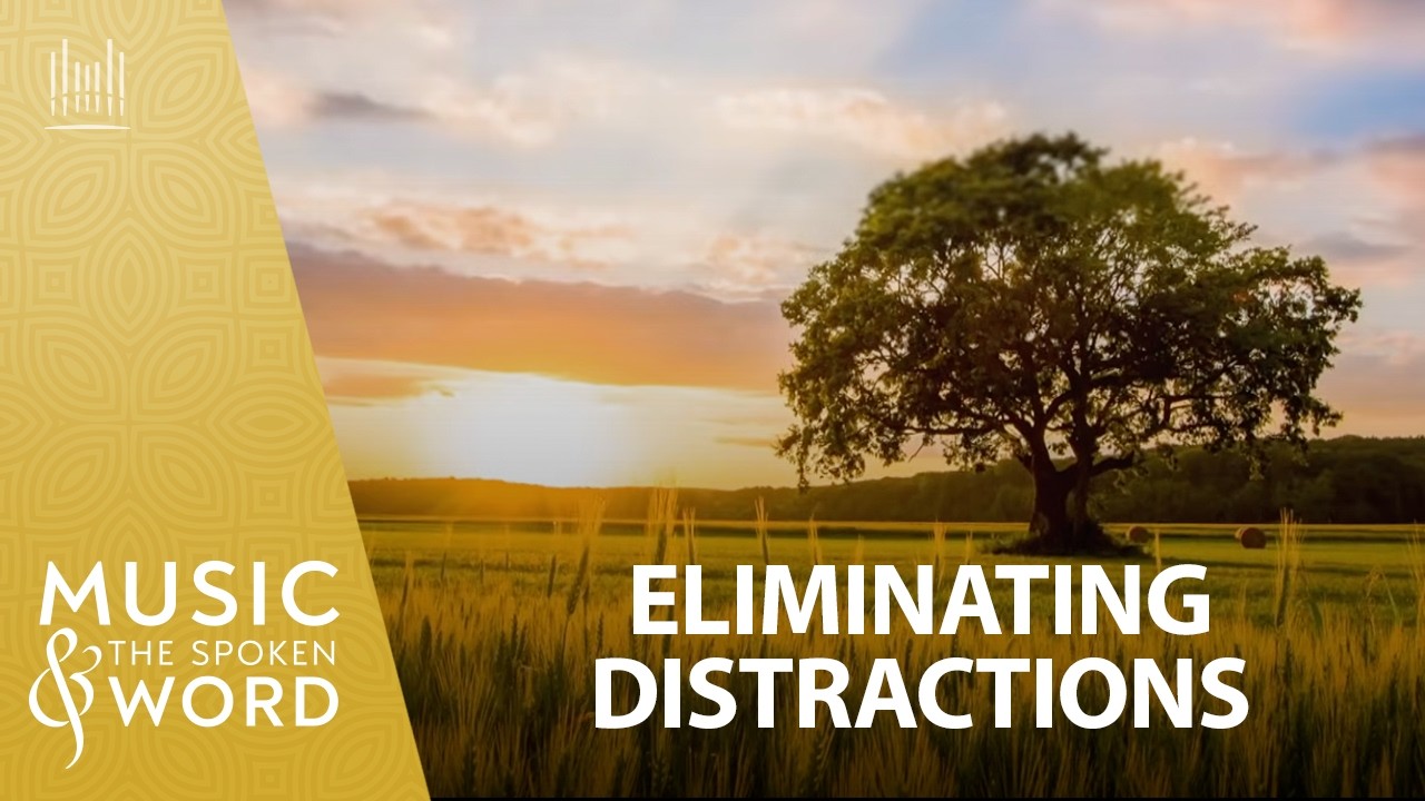 07/26/26 | Eliminating Distractions | Music & the Spoken Word #5054 | The Tabernacle Choir