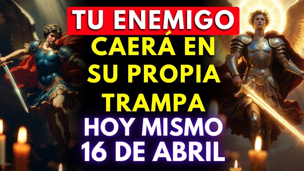 INCREÍBLE ORACIÓN A SAN MIGUEL PARA QUE TU ENEMIGO CAIGA ENSU PROPIA TRAMPA HOY MISMO