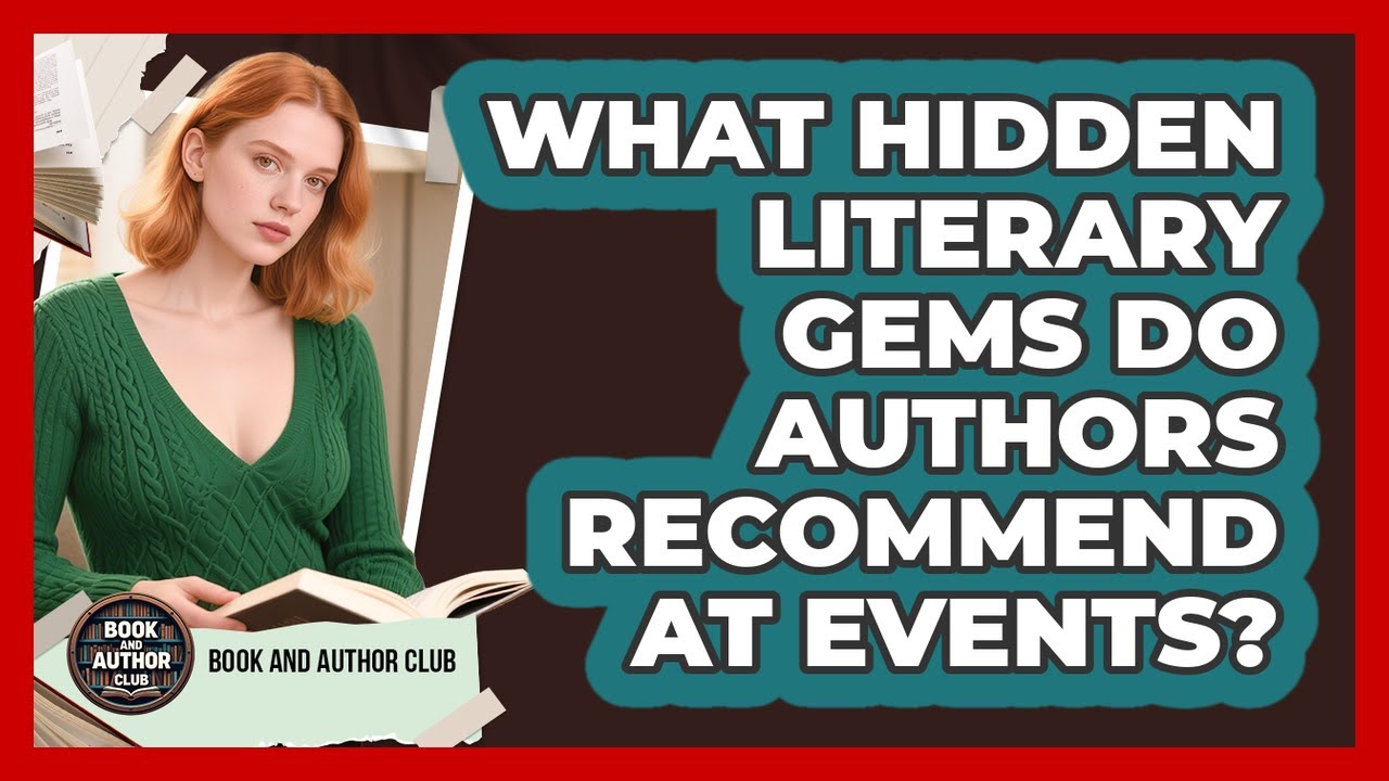 What Hidden Literary Gems Do Authors Recommend At Events? - Book and Author Club
