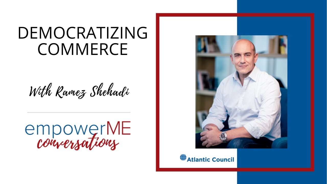 empowerME Conversations: Democratizing Commerce with Ramez Shehadi