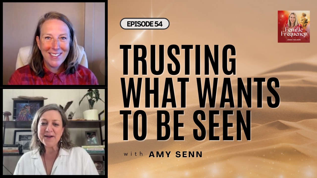 Trusting What Wants to Be Seen with Amy Senn | Female Frequency Podcast