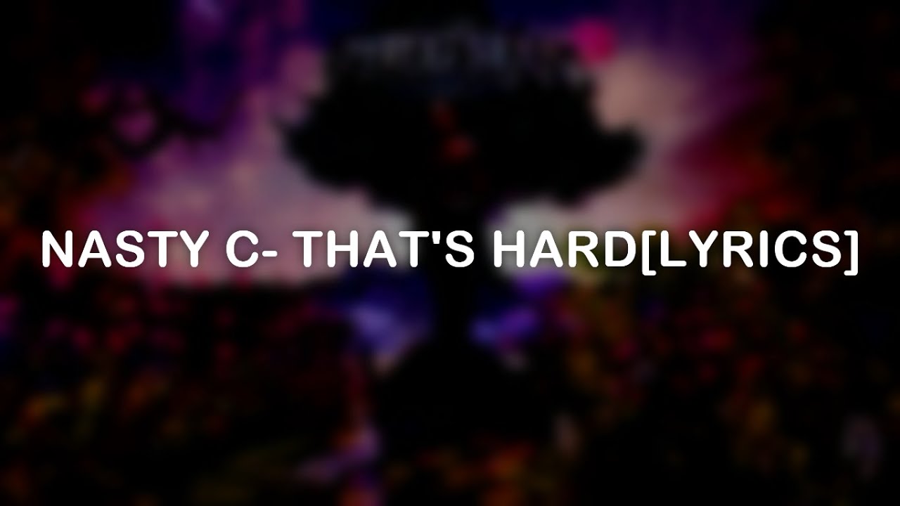 NASTY C- THAT'S HARD[LYRICS]