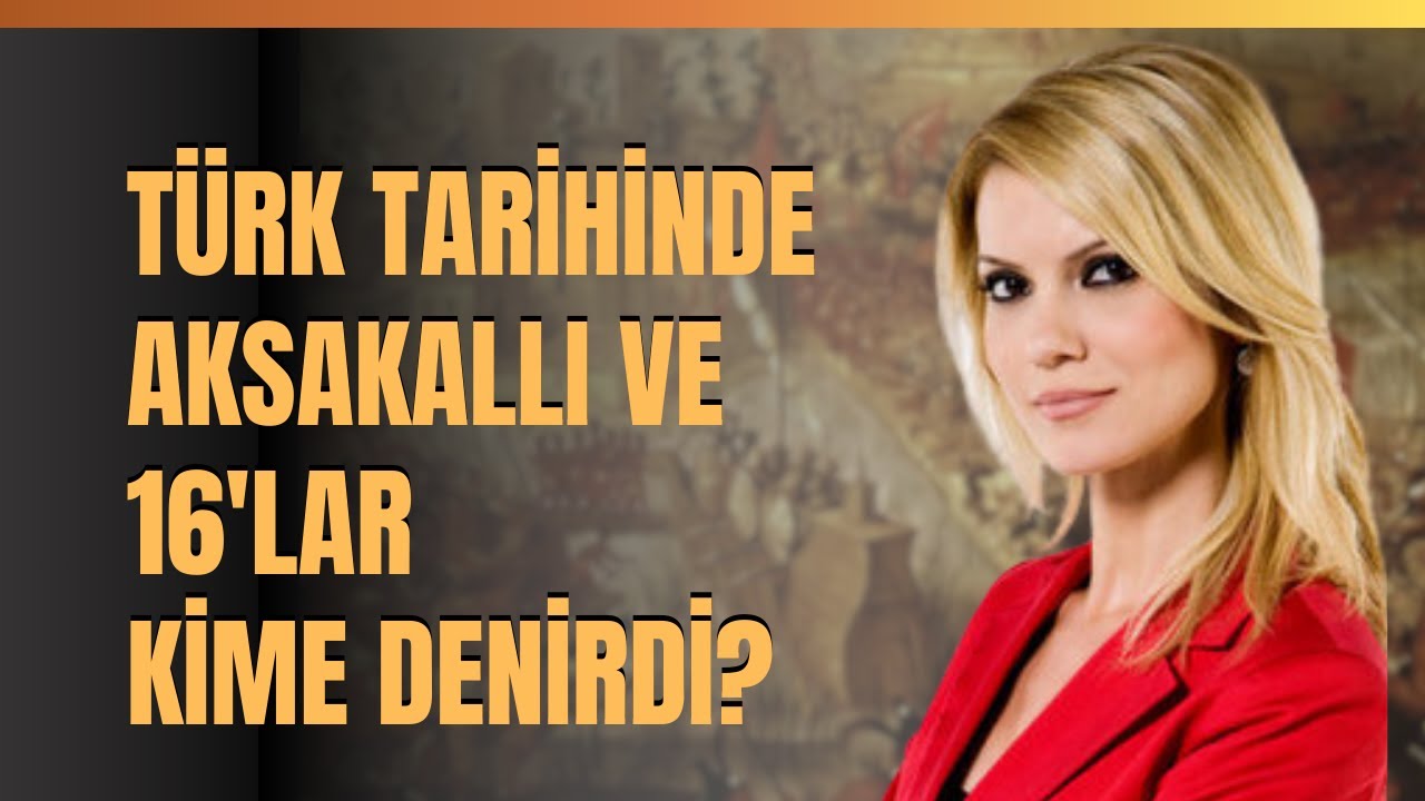 T&uuml;rk Tarihinde Aksakallı Ve 16'lar Kime Denirdi? İlmi Led&uuml;n Ne Demektir?