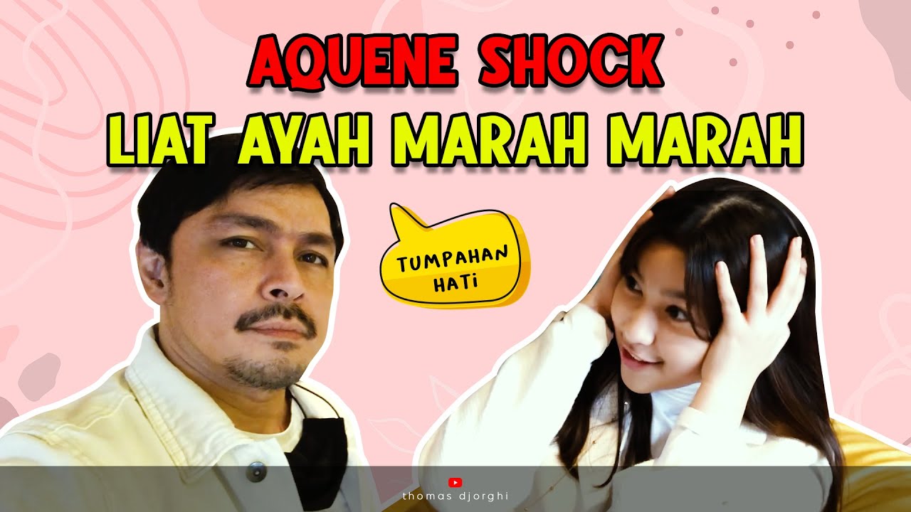 AQUENE SHOCK LIAT AYAH MARAH MARAH - THOMAS DJORGHI