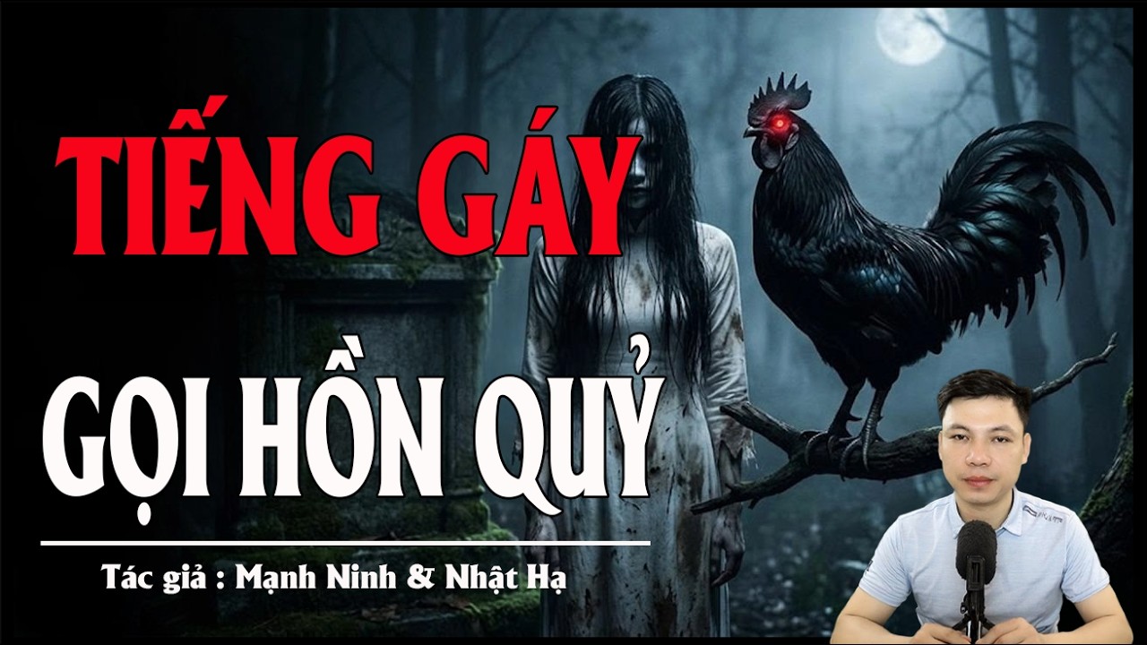 Truyện Ma Đình Soạn Kể: TIẾNG GÁY GỌI HỒN QUỶ - NGƯỜI CHẾT VÀ LỜI NGUYỀN CỦA GÀ MA