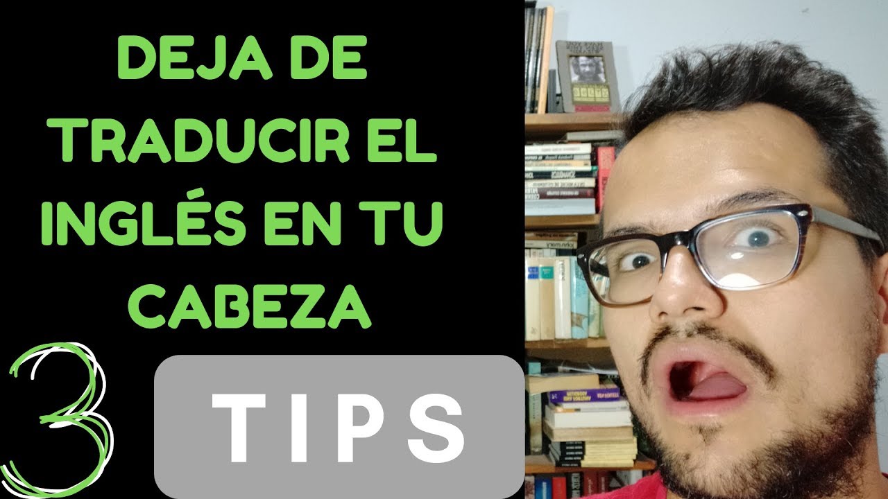Cómo dejar de traducir en tu cabeza - 3 tips sencillos (2019)