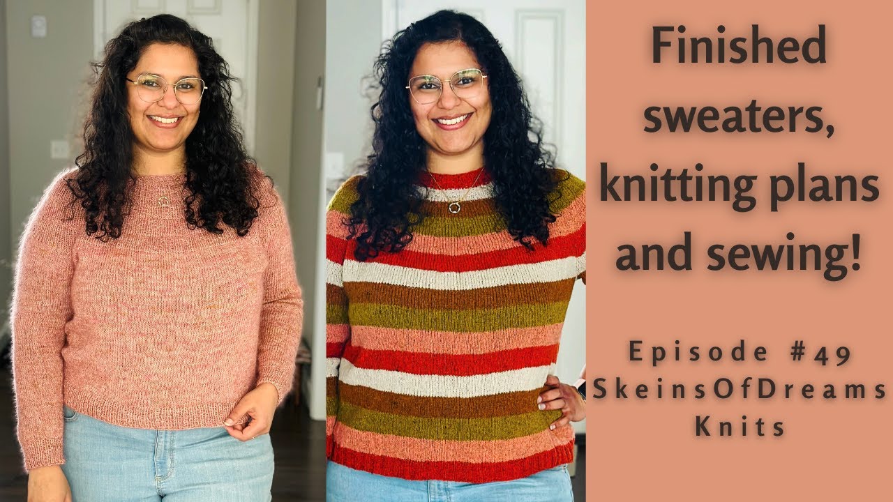 Knitting Podcast Ep 49: 2 Finished sweaters, lots of knitting plans and Kalle shirt dress!!