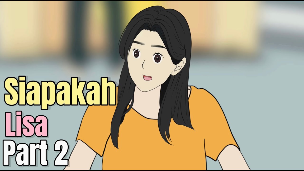 SIAPAKAH LISA PART 2 - Animasi Sekolah