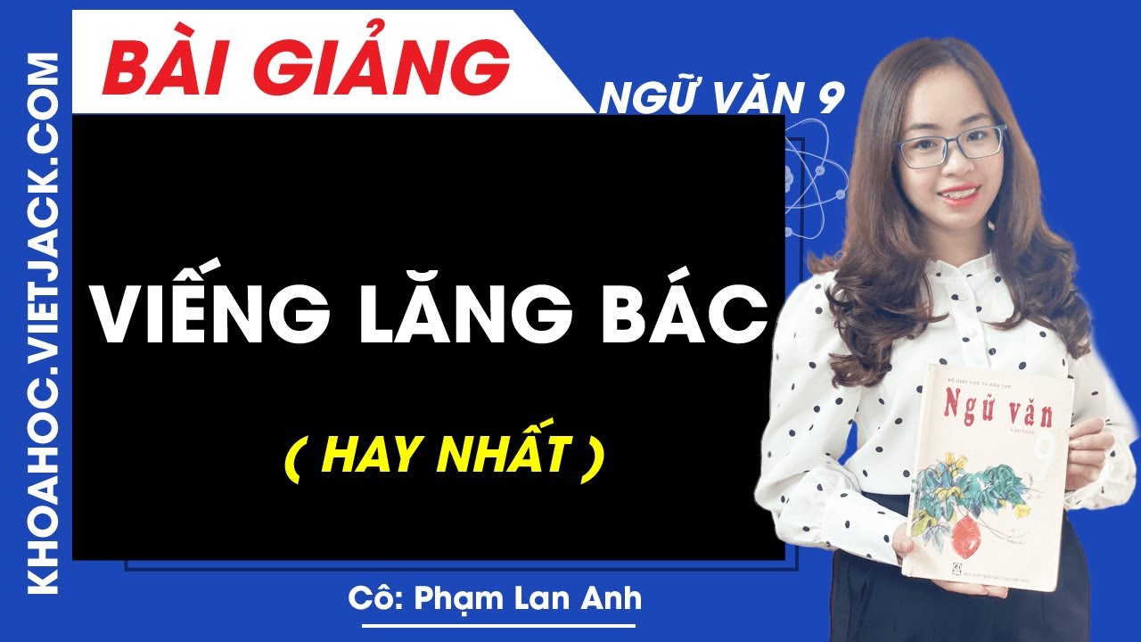 Viếng lăng bác - Ngữ văn 9 - Cô Phạm Lan Anh (HAY NHẤT)