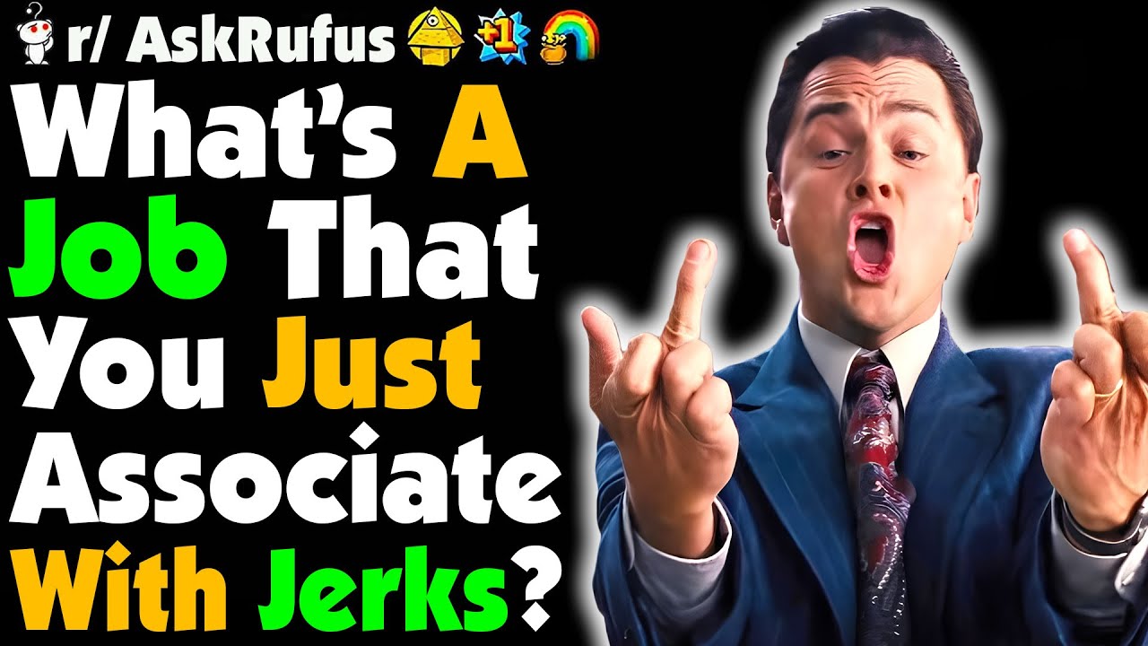 What JOBS Do YOU Just Associate With JERKS?