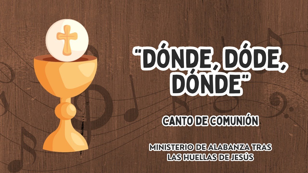 DÓNDE, DÓNDE, DÓNDE-Canto de Comunión para Misa(Cover Tras las Huellas de Jesús)