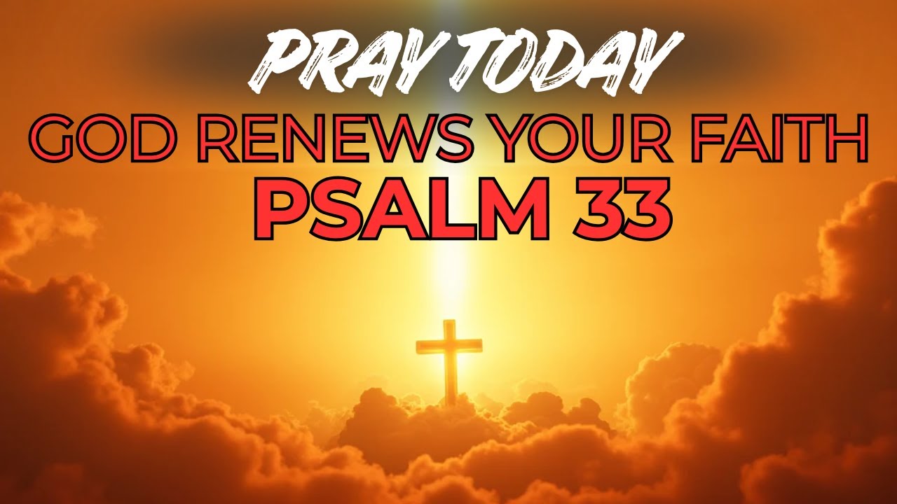 POWERFUL Morning Prayer to STRENGTHEN your FAITH and HOPE with Psalm 33