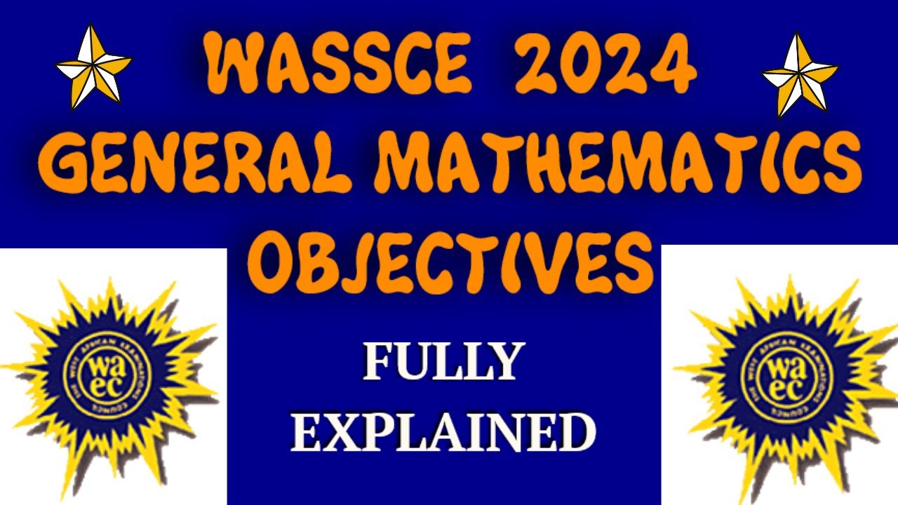 WASSCE 2024 GENERAL MATHEMATICS OBJECTIVES