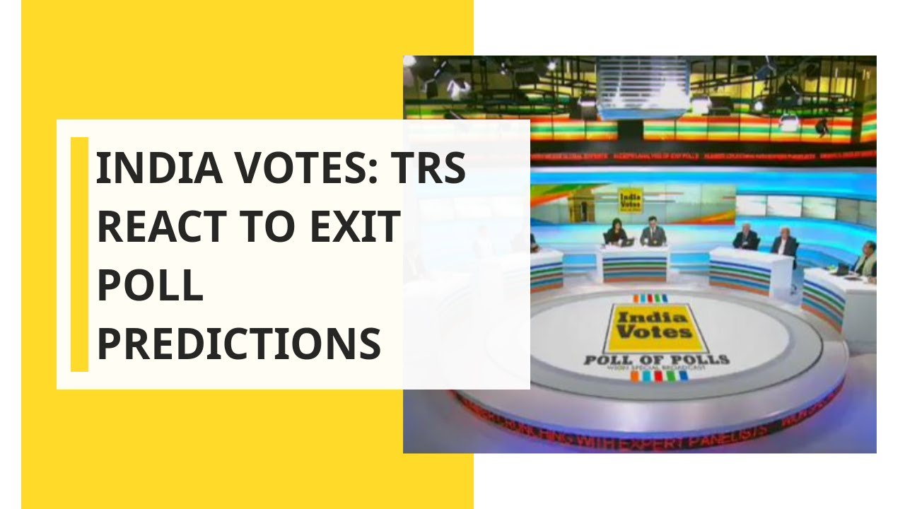 India Votes: Exit Polls 2019; TRS React To Exit Poll Predictions