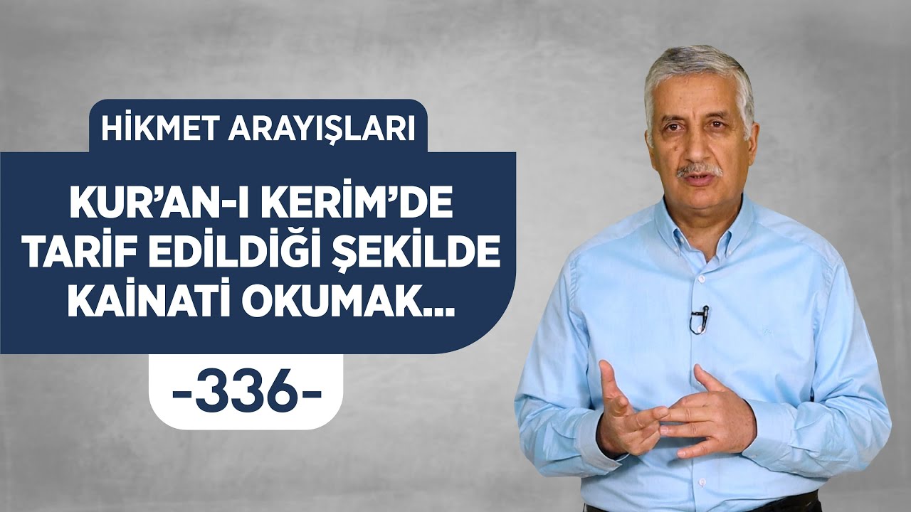 KUR'AN-I KERİM'DE TARİF EDİLDİĞİ ŞEKİLDE KAİNATİ OKUMAK... - HİKMET ARAYIŞLARI - 336 -