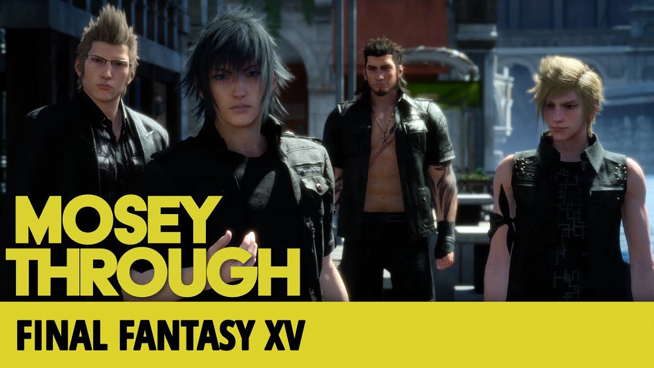 Final Fantasy XV | MoseyThrough with Dan Clarke