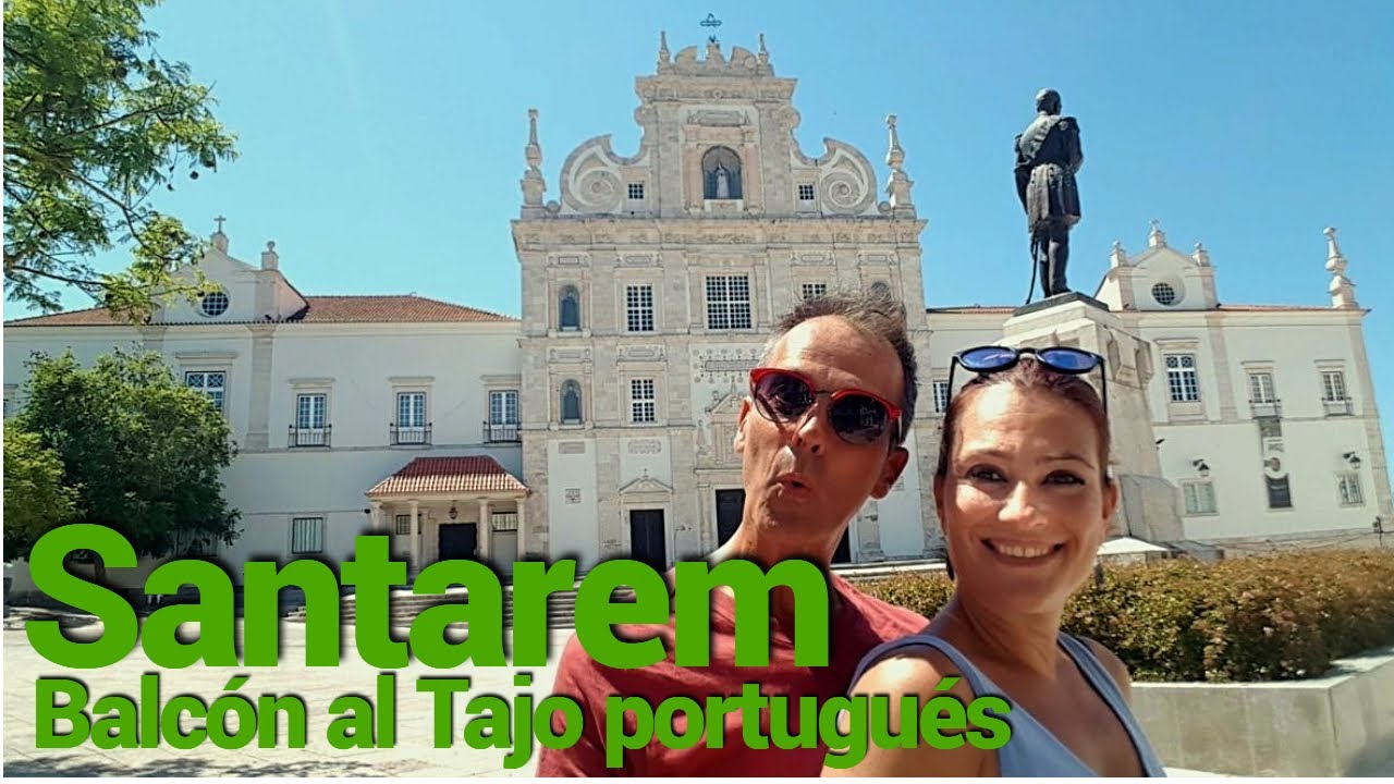 Santarem, Mirador del Tajo, qu&eacute; ver en un d&iacute;a.