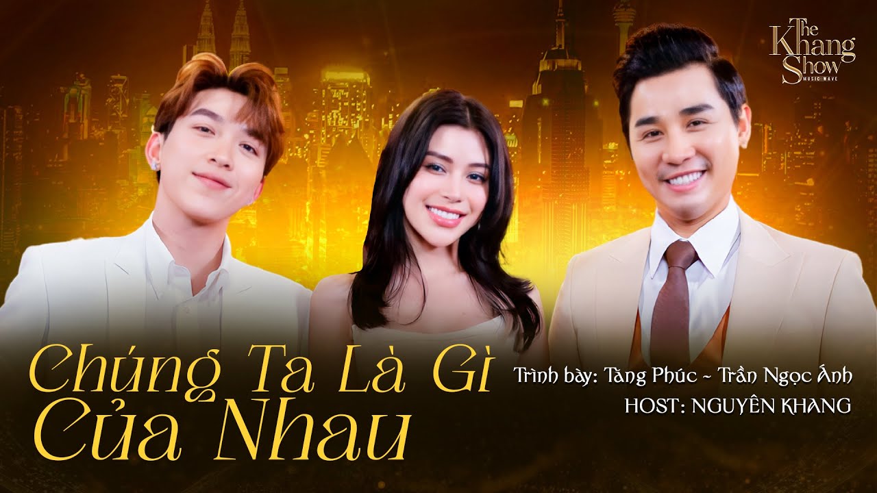 The Khang Show MUSIC WAVE - Ep6 | Chúng Ta Là Gì Của Nhau - Tăng Phúc, Trần Ngọc Ánh