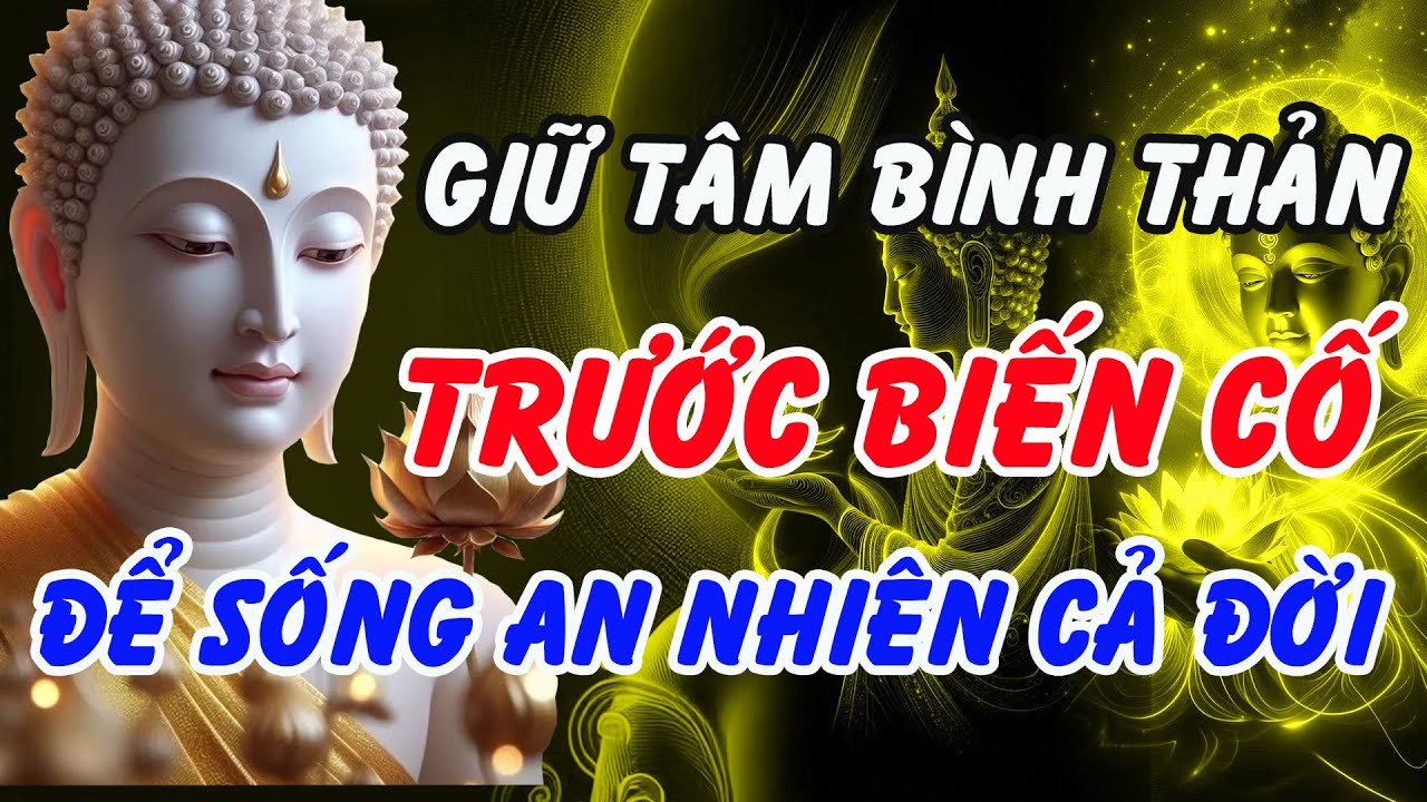 Phật Dạy: Giữ T&acirc;m B&igrave;nh Thản Trước Mọi Biến Cố &ndash; B&iacute; Quyết Sống An Nhi&ecirc;n Cả Đời