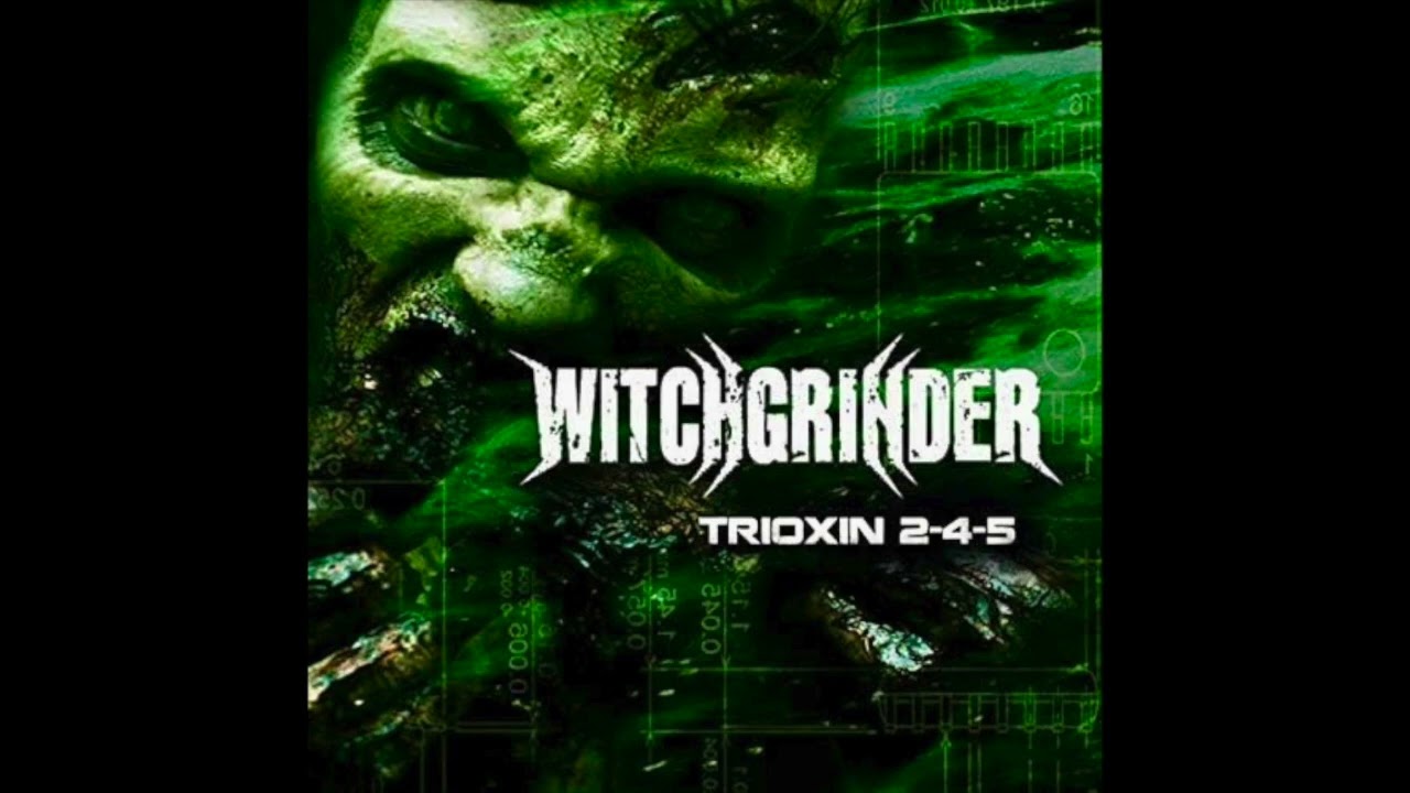 Trioxin 2-4-5-Witchgrinder