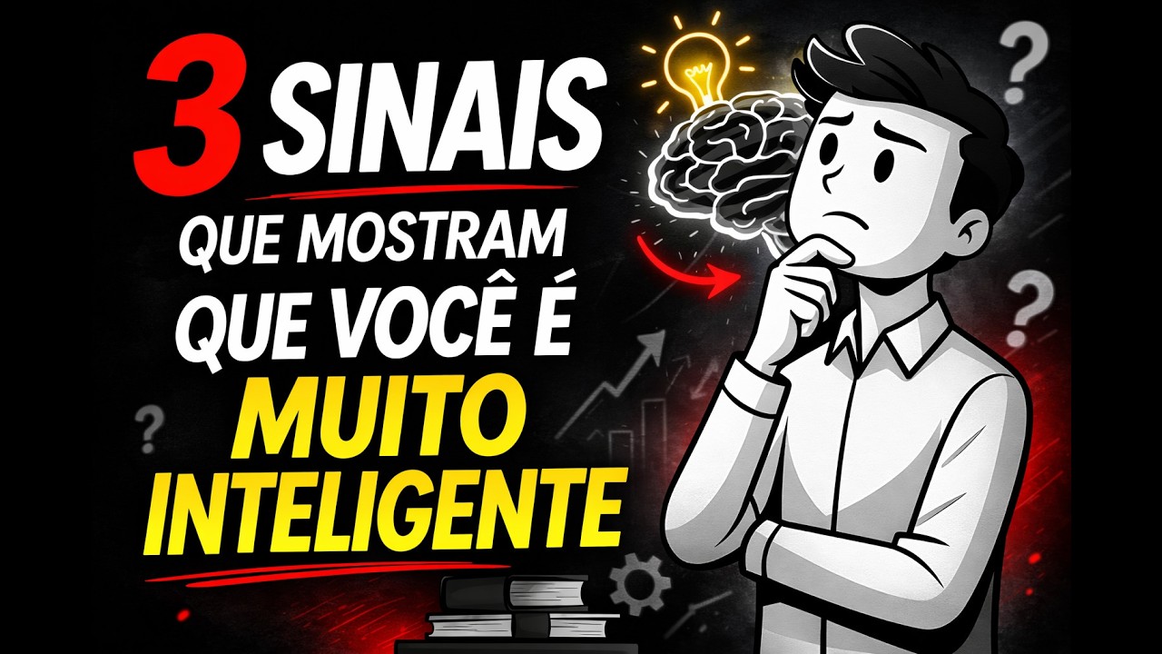 3 SINAIS DE QUE VOCÊ É UMA PESSOA MUITO INTELIGENTE