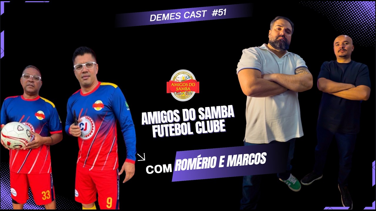 AMIGOS DO SAMBA COM ROMÉRIO E MARCOS - DEMES CAST | EP.51