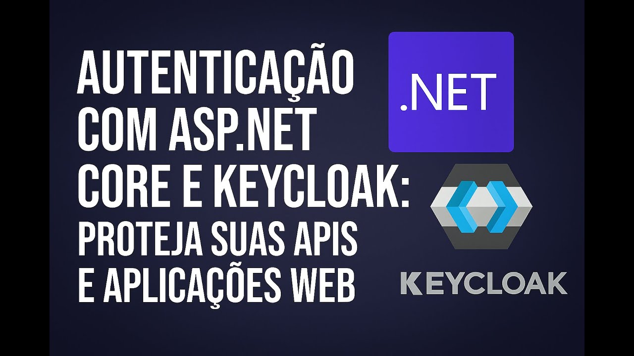 Autenticação com ASP.NET Core e Keycloak: Proteja Suas APIs e Aplicações Web