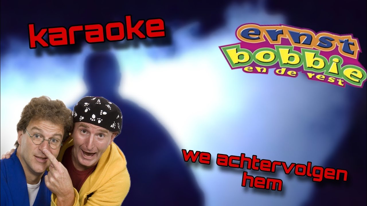 ERNST BOBBIE EN DE REST  - WE ACHTERVOLGEN HEM (KARAOKE)
