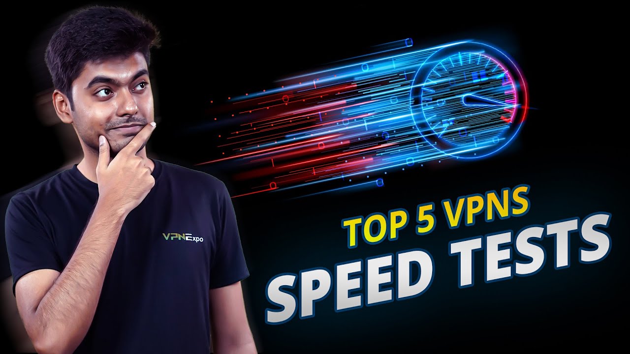 Top 5 Fastest VPNs : Speed Tests & Performance Comparison! | VPN EXPO