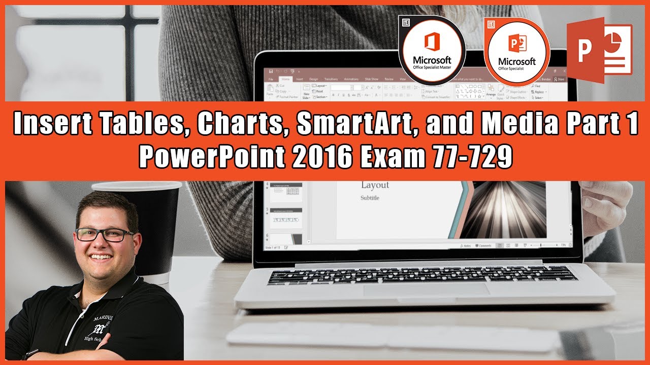 PowerPoint 2016 Exam 77-729 - Insert Tables, Charts, SmartArt, and Media Part 1