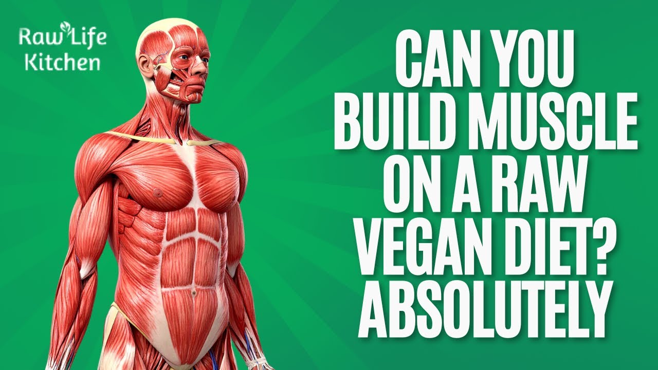 Can You Build Muscle on a Raw Vegan Diet? Absolutely